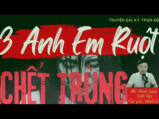 Hot Truyện Ma Mới Nhất Nghe Mà Rợn : 3 Anh Em Ruột Chết TRùng  | MC Đình Soạn Diễn Đọc