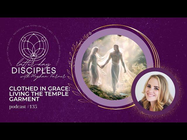 Clothed in Grace: Living the Temple Garment