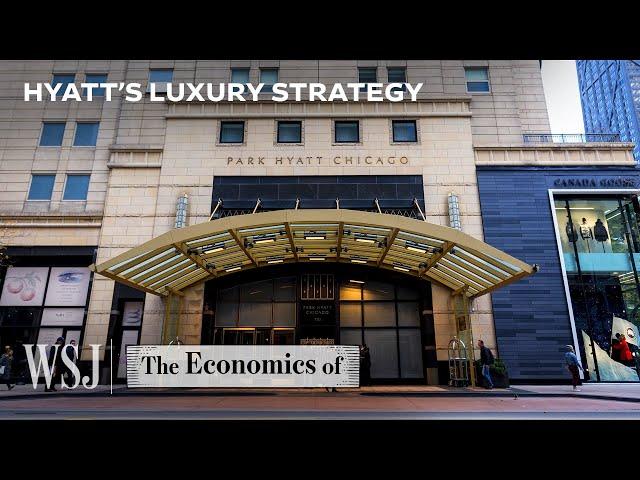 Why Hyatt Is Choosing Luxury Over Affordability | WSJ The Economics Of