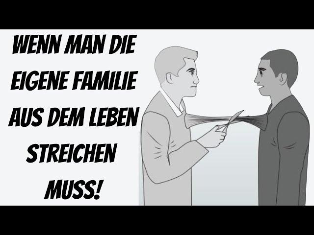 Es reicht! Wenn man die eigene Familie aus dem Leben streichen muss!