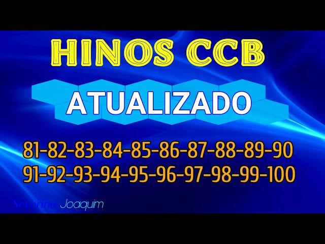 Hinos CCB ATUALIZADOS -81-82-83-84-85-86-87-88-89-80-91-92-93-94-95-96-97-98-99-100 -HINOS HINÁRIO 5