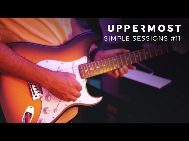 Uppermost - Simple Sessions #11