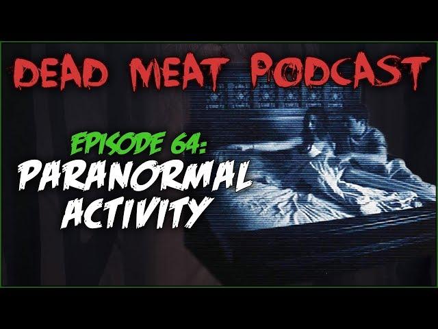 Paranormal Activity (Dead Meat Podcast #64)