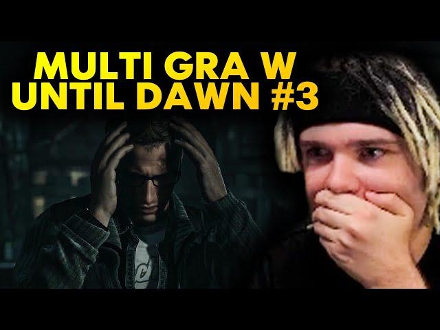 MULTI gra w UNTIL DAWN #3 *straszne*