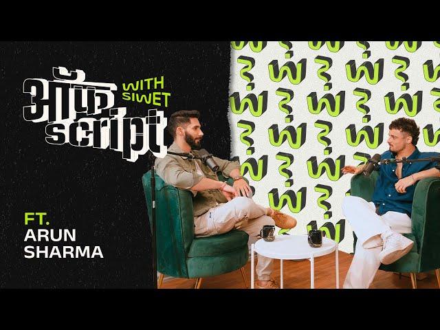 Off Script With Siwet ft. @ARUNSHARMAAX  !!!