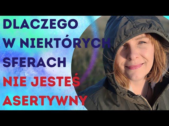 Czemu w pewnych sferach życia nie jesteś asertywny?