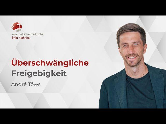 Überschwängliche Freigebigkeit // André Töws