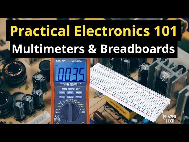 Practical Electronics & Circuits 101 - How To Use a Multimeter & Breadboards