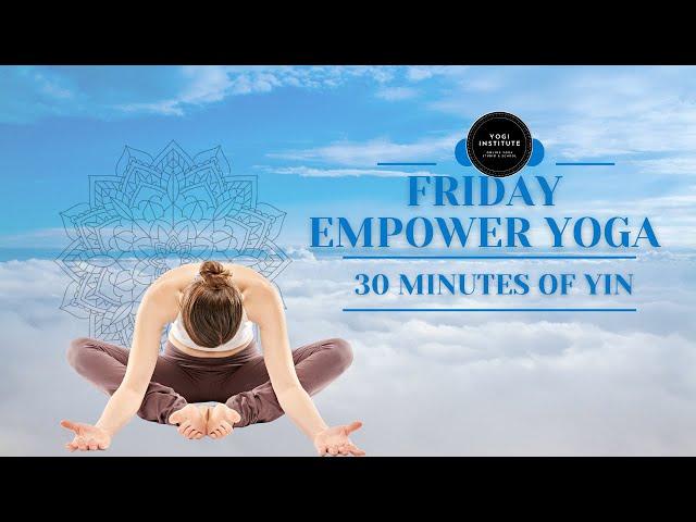 Friyay Empower Yin Yoga Class with Yogi Institute Studio- 30-Minute Yin Yoga- Yoga To Calm The Mind