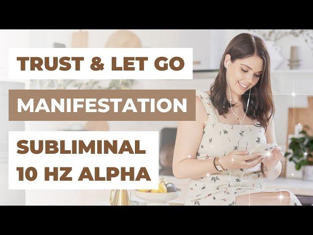 TRUST & LET GO SUBLIMINAL (ALPHA 10 HZ) | Law of Attraction