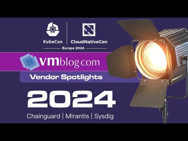 #KubeCon Europe 2024 Spotlight Video: Chainguard, Mirantis, and Sysdig