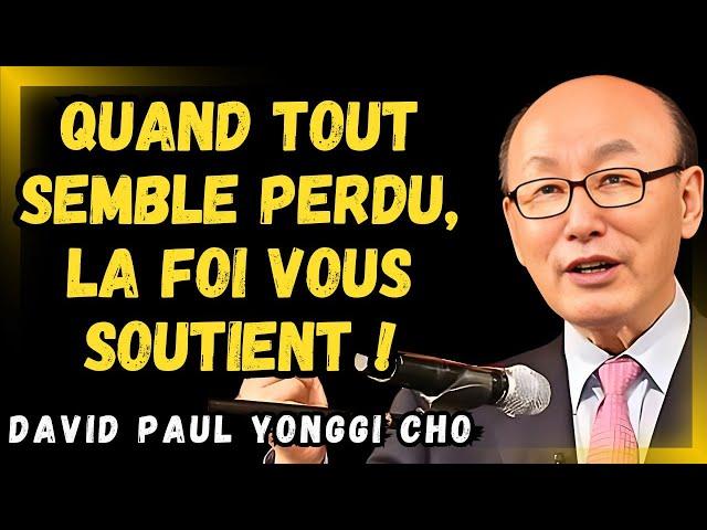 DAVID PAUL YONGGI CHO  -  Comment garder la foi quand tout semble perdu !