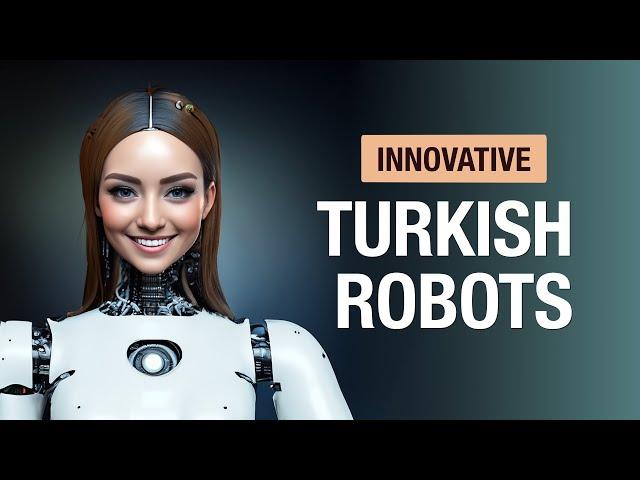 Robots from Turkey: Innovation and Beyond