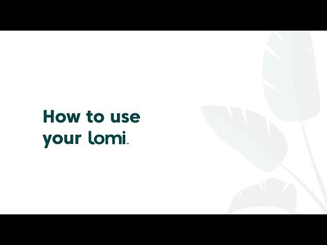 How to use your lomi