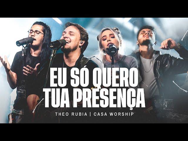 Eu Só Quero Tua Presença - Theo Rubia e @CasaWorship @LeoBrandao @JullianySouza  (Ao Vivo)