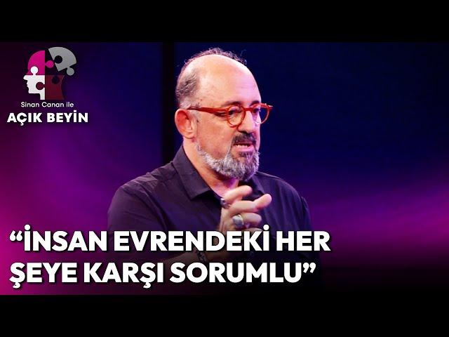 İnsan Evrendeki Her Şeye Karşı Sorumlu | Sinan Canan ile Açık Beyin