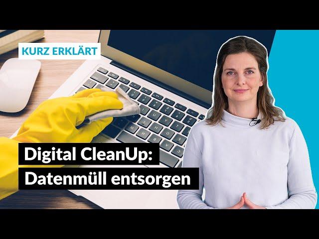 Digital  CleanUp: Der Wochenplan für weniger Datenmüll und mehr Nachhaltigkeit | Kurz erklärt