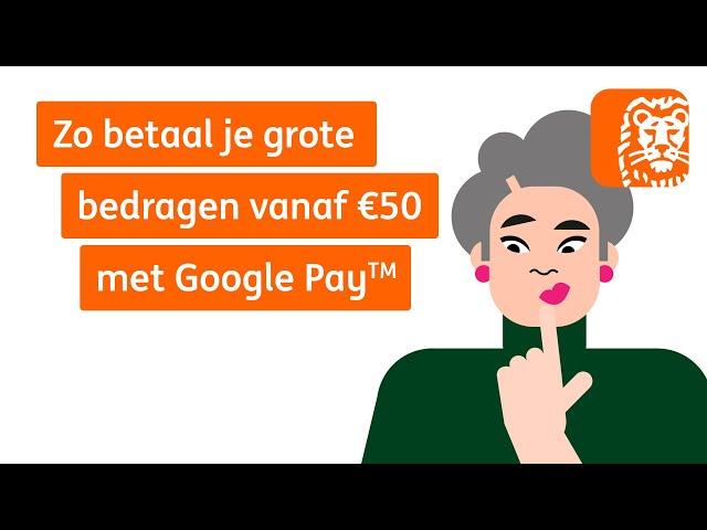 met Google Pay grote bedragen betalen | Digitaal Bankieren: Hoe werkt dat? | ING