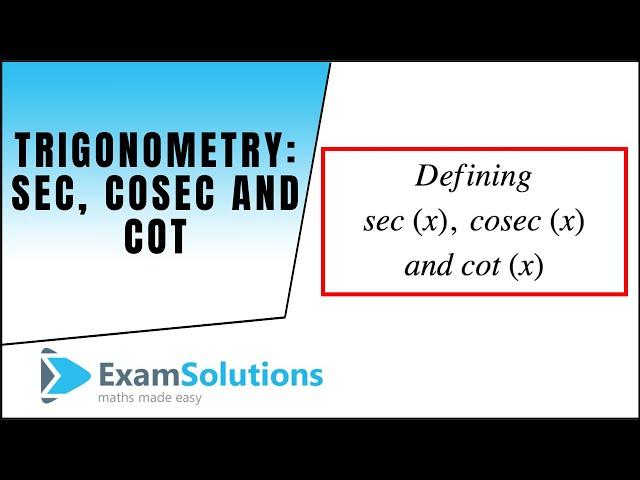 Trigonometry - sec, cosec and cot : ExamSolutions