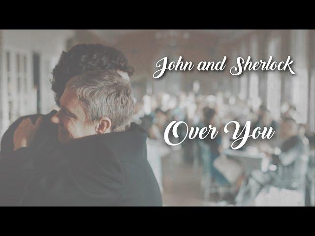 John and Sherlock//Over you