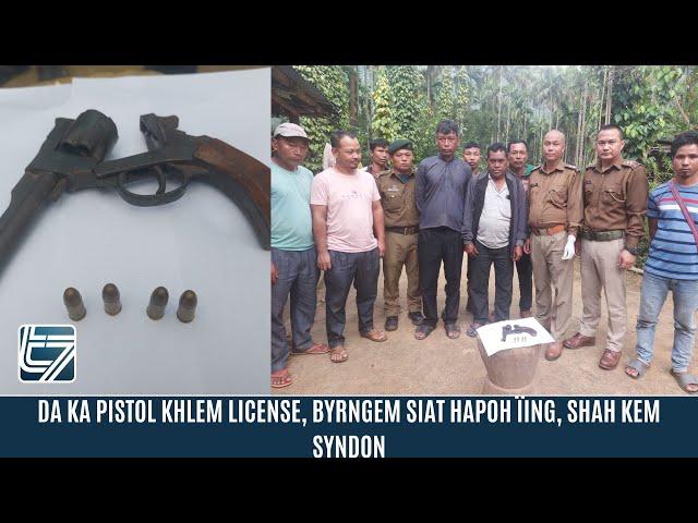 DA KA PISTOL KHLEM LICENSE, BYRNGEM SIAT HAPOH ÏING, SHAH KEM SYNDON