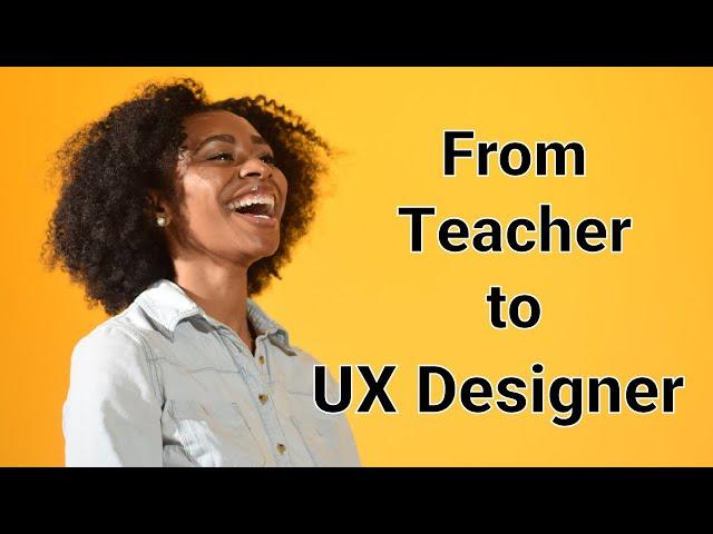 From Teacher to UX Designer | My Journey to UX Design!