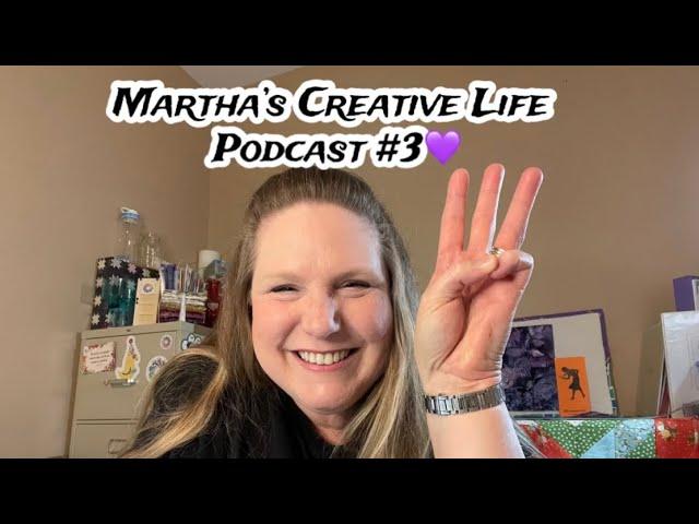 Martha’s Creative Life Podcast - Episode 3