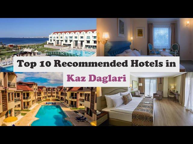 Top 10 Recommended Hotels In Kaz Daglari | Best Hotels In Kaz Daglari