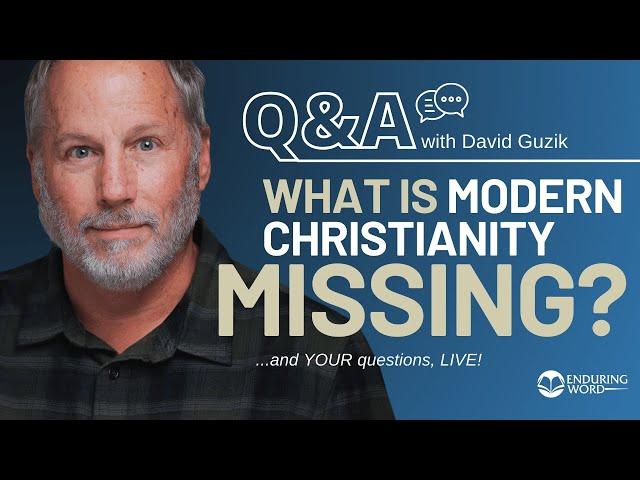 Is Modern Christianity 𝙈𝙞𝙨𝙨𝙞𝙣𝙜 Something? LIVE Q&A, Dec 5 w/ David Guzik