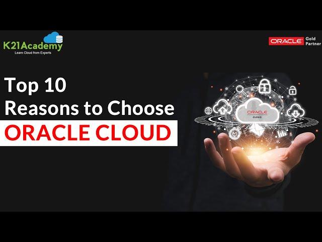 Top 10 reasons to choose Oracle cloud | K21Academy