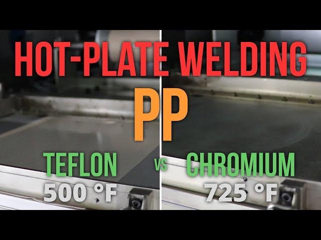 Hot-Plate Welding PP with Teflon coating (500 F) vs Chromium coating (725 F)