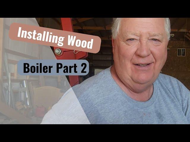 Installing HeatMaster G7000 Wood Boiler - Episode 2