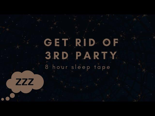 GET RID OF 3RD PARTY - I AM A PRIORITY - 8 HOUR SLEEP AFFIRMATIONS