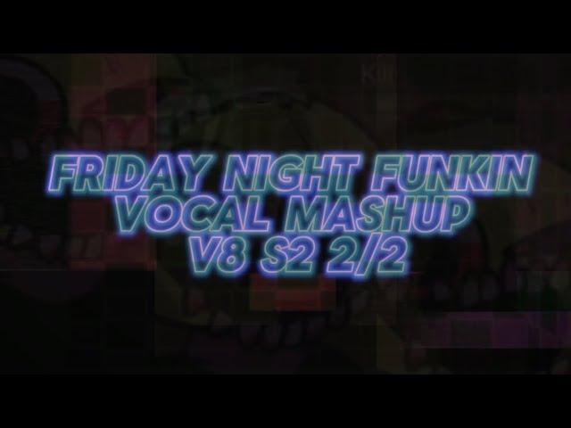 FRIDAY NIGHT FUNKIN - VOCAL MASHUP V8 ²⁄₂