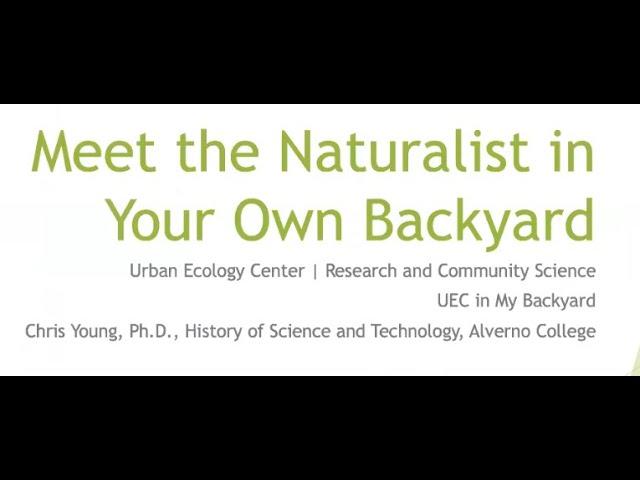 Meet the Naturalist in Your Own Backyard - Backyard Naturalist Lecture Series