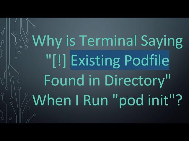 Why is Terminal Saying "[!] Existing Podfile Found in Directory" When I Run "pod init"?