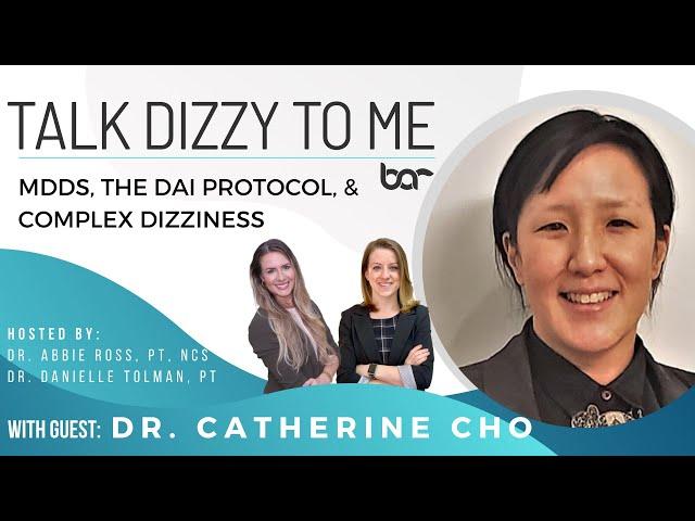 Dr. Catherine Cho, MD: MdDS, the Dai protocol, and the complex dizzy patient