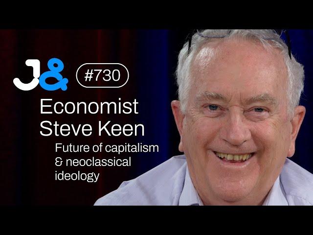 Steve Keen on economic ideology, capitalism and the future - Jung & Naiv: Episode 730