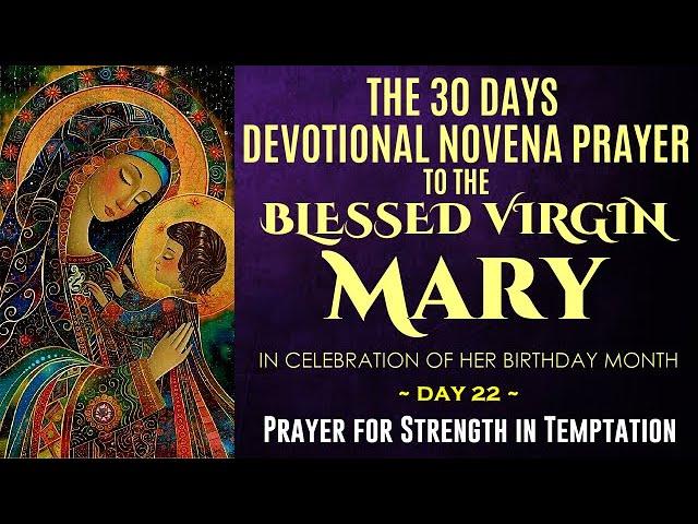 22 DAY 30-DAY DEVOTIONAL NOVENA PRAYERS TO THE BLESSED VIRGIN MARY PRAYER FOR STRENGTH IN TEMPTATION