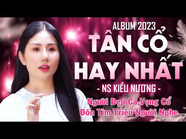 Album Tân Cổ Hay Nhất 2023 ️ Ngọt Ngào Với Người Đẹp Kiều Nương Ca Vọng Cổ Đốn Tim Triệu Người Nghe