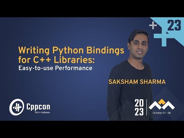 Writing Python Bindings for C++ Libraries: Easy-to-use Performance - Saksham Sharma - CppCon 2023