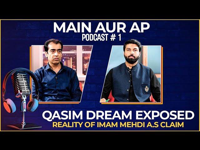 Qasim Dream Exposed | Reality of Imam Mehdi A.S claim | Main Aur Ap | Podcast 1 | Owais Rabbani