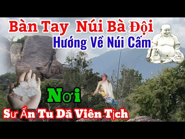 Xuất hiện đá bàn tay Núi Bà Đội Om hướng về Núi Cấm ( Nơi Sư Thầy Ẩn Tu viên Tịch | Châu Phú Area 51