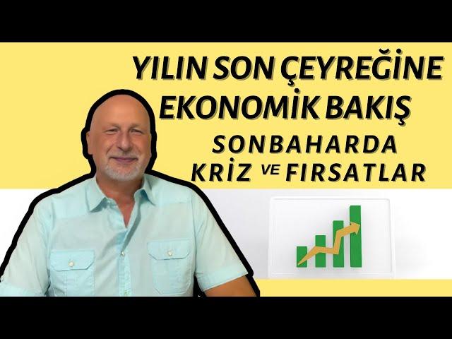 SONBAHARDA KRİZ VE FIRSATLAR /YILIN SON ÇEYREĞİNE EKONOMİK BAKIŞ - ÖNER DÖŞER