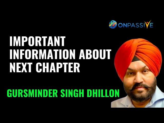 #onpassive ll IMPORTANT INFORMATION ABOUT NEXT CHAPTER BY GURSMINDER DHILLON @gursminder