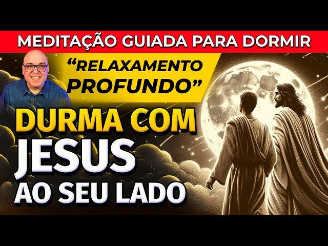 MEDITAÇÃO PARA DORMIR COM JESUS AO SEU LADO