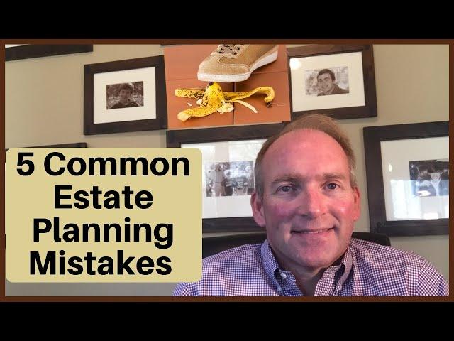 5 Biggest Estate Planning Mistakes People Make