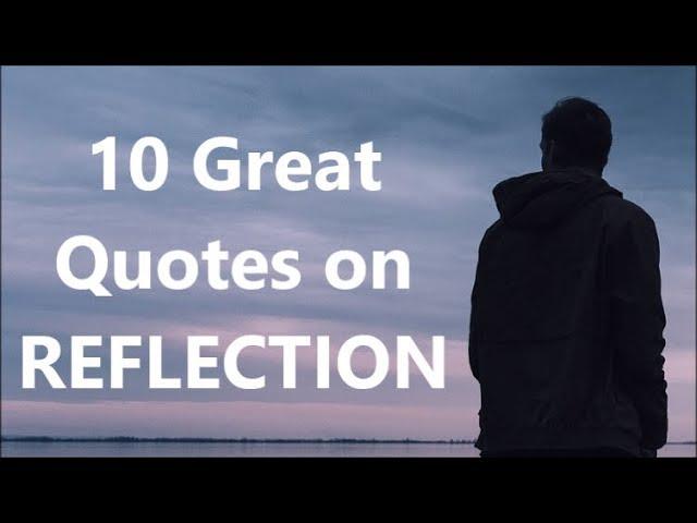 10 Great Quotes on REFLECTION