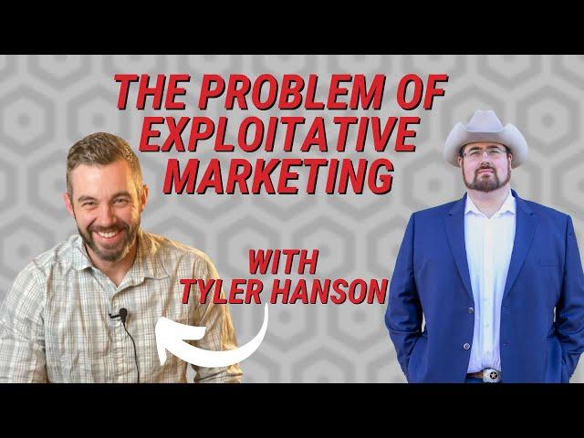 The Problem of Exploitative Marketing with Tyler Hanson