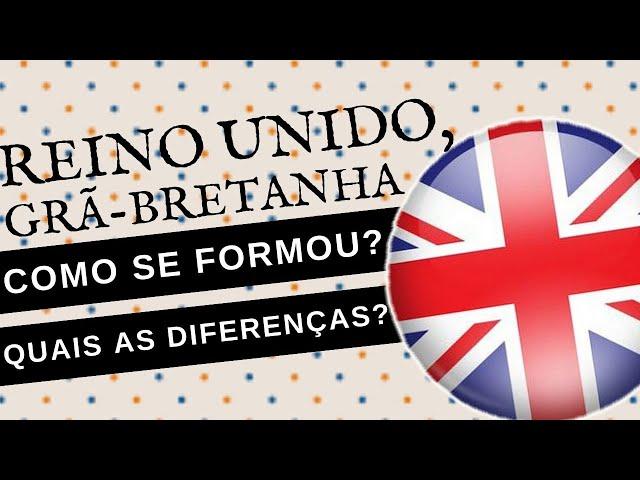 REINO UNIDO E GRÃ-BRETANHA: como surgiram? E qual a diferença?